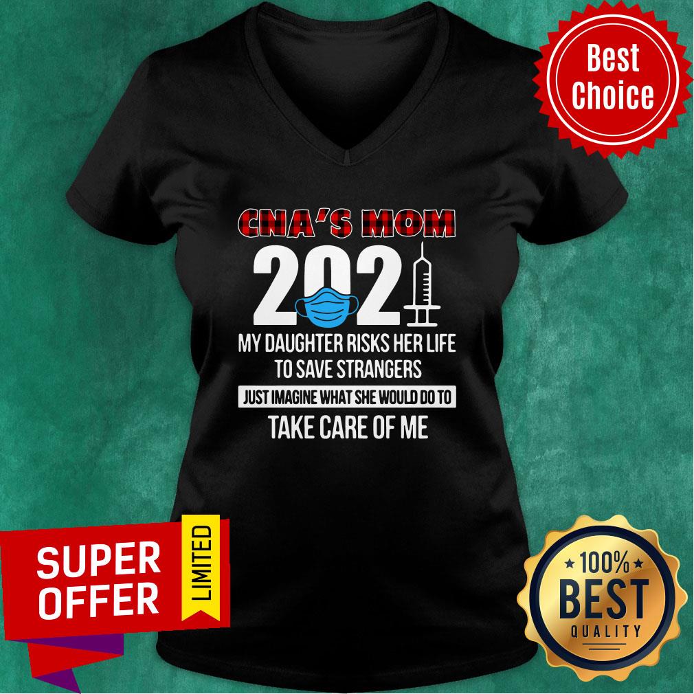 CNA's Mom 2021 Daughter Risks Her Life Strangers Do To Take Care Me Shirt - Image 3