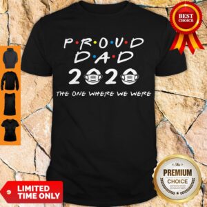 TOP PROUD OF DAD 2020 MASK THE ONE WHERE THEY WERE SHIRT