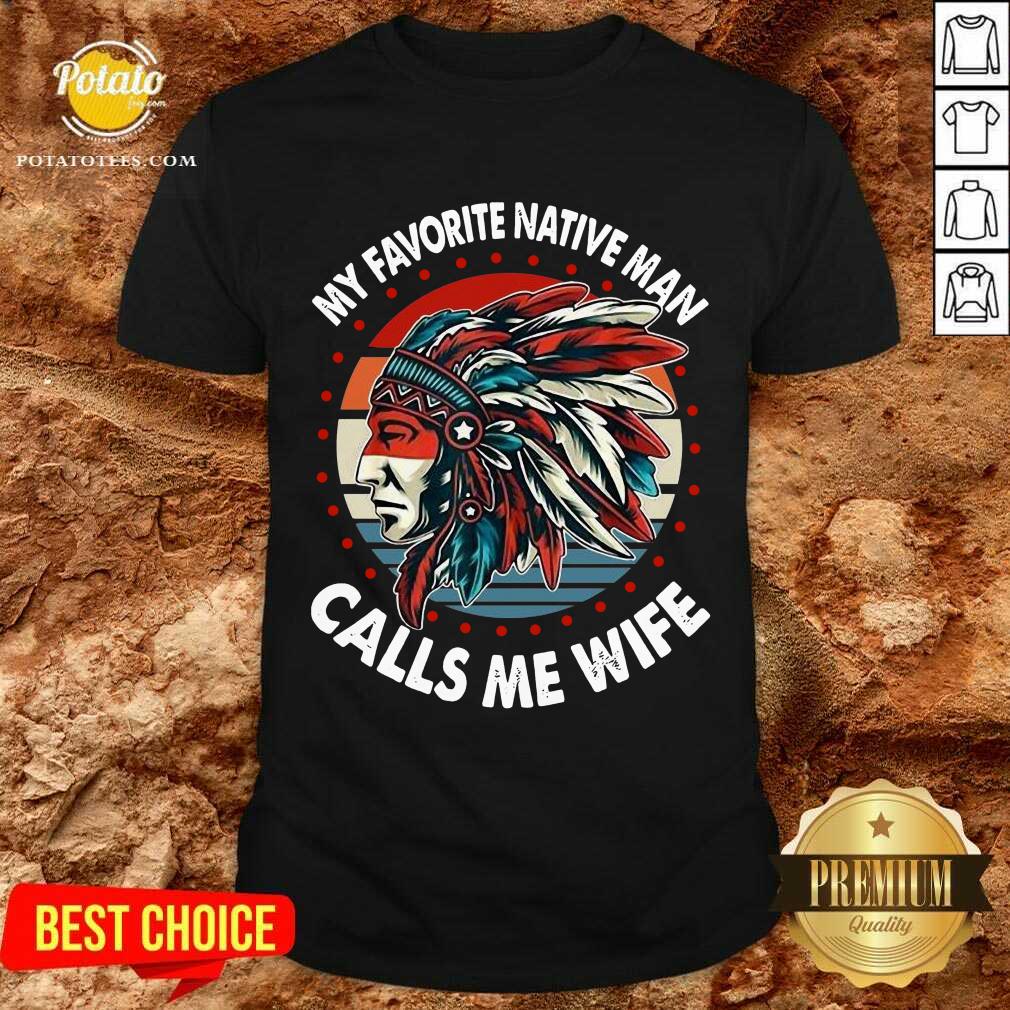 Awesome My Favorite Native Man Calls Me Wife Vintage Shirt