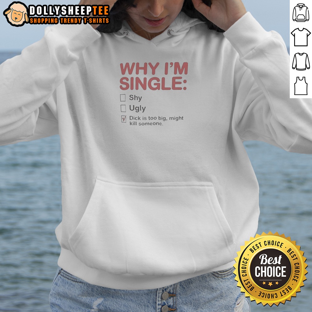 Original Why I Am Single Shy Ugly Dick Is Too Big Might Kill Someone Shirt - Image 3