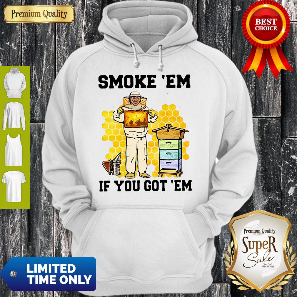 Perfect Smoke ‘Em If You Got ‘Em Get The Honey Shirt - Image 2
