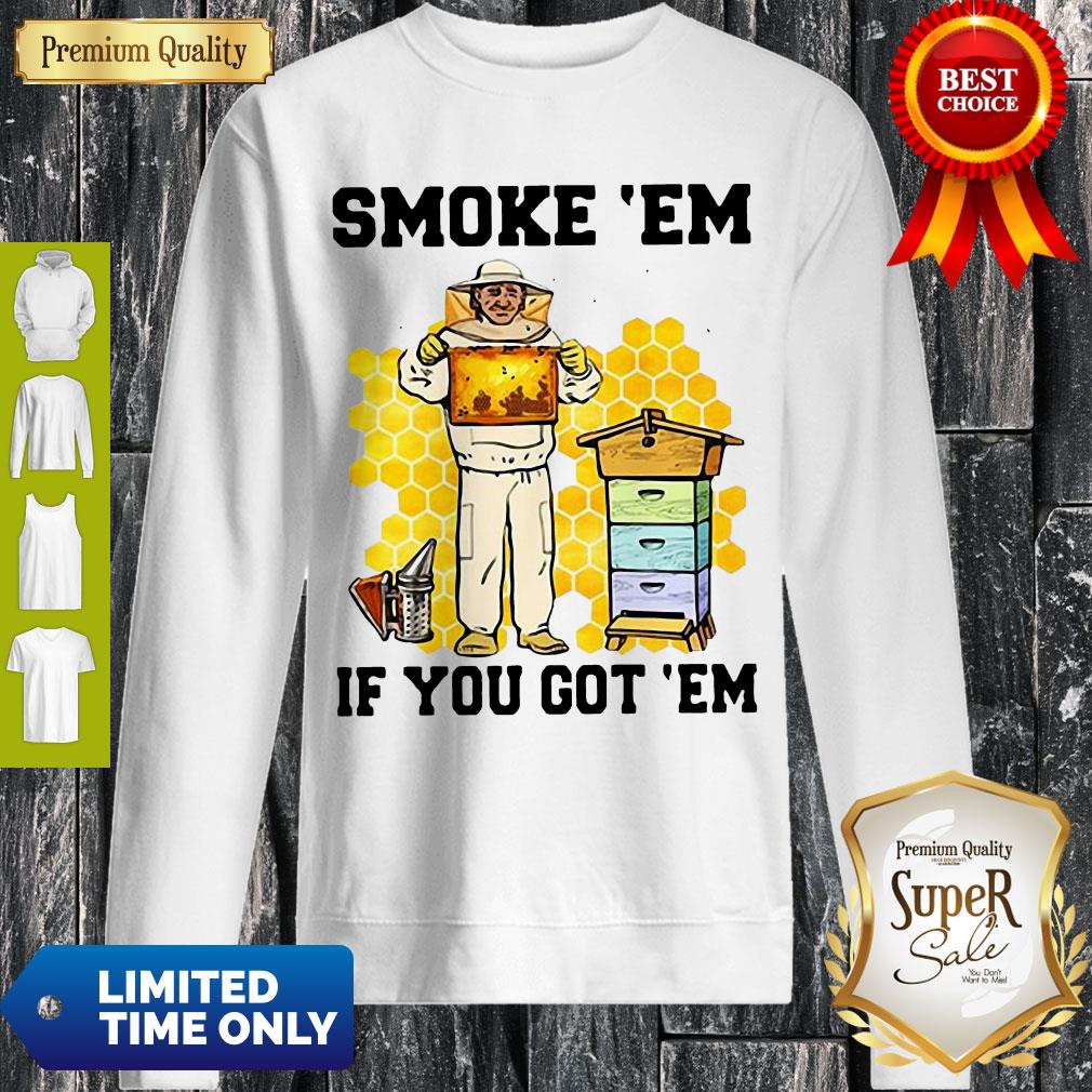 Perfect Smoke ‘Em If You Got ‘Em Get The Honey Shirt - Image 3