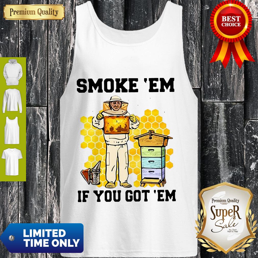 Perfect Smoke ‘Em If You Got ‘Em Get The Honey Shirt - Image 4