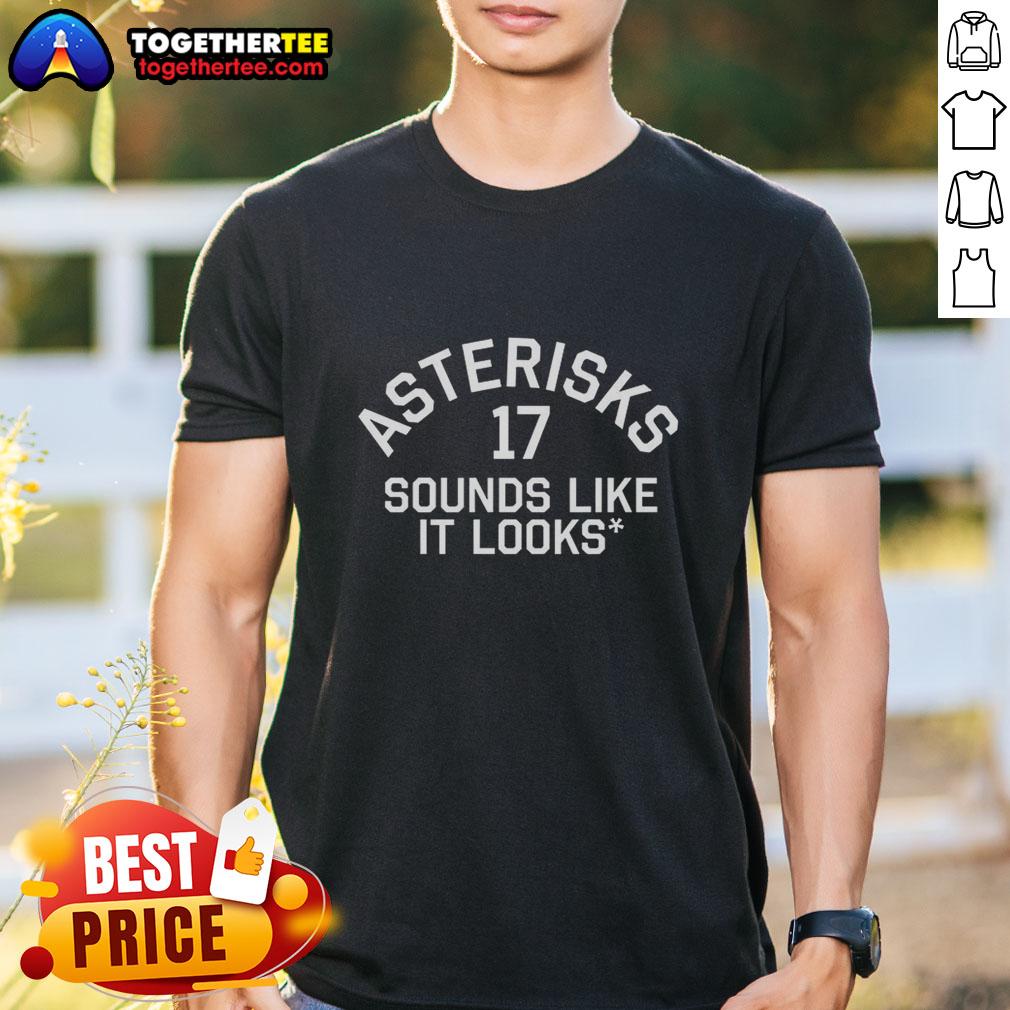 Awesome Asterisks 17 Sounds Like It Looks T-Shirt
