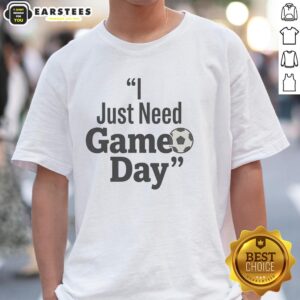 Top I Just Need Game Day Funny Football T-Shirt