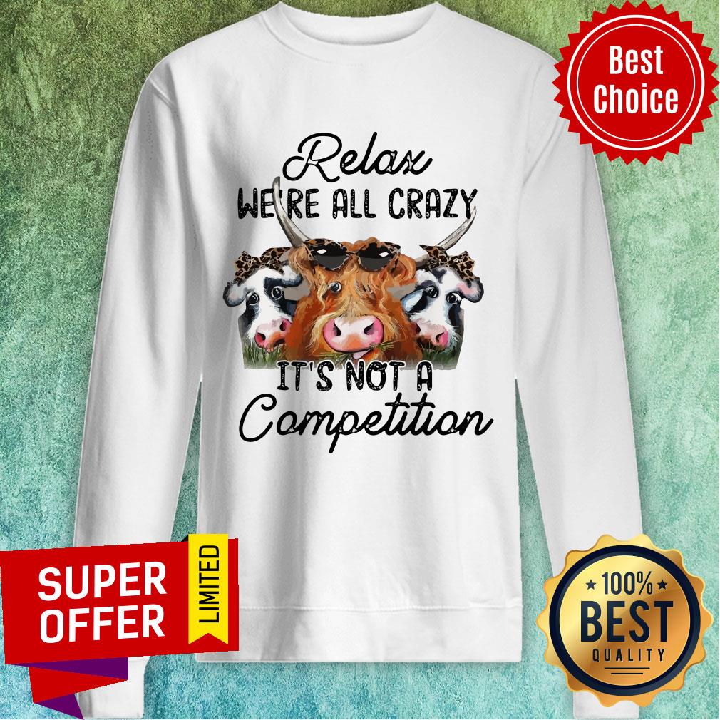 Official Relax We’re All Crazy It’s Not A Competition Shirt - Image 2