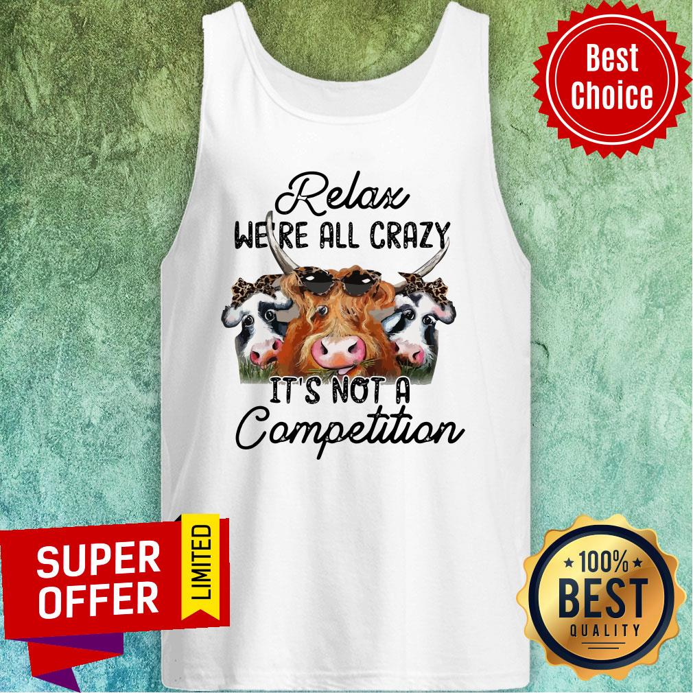 Official Relax We’re All Crazy It’s Not A Competition Shirt - Image 5