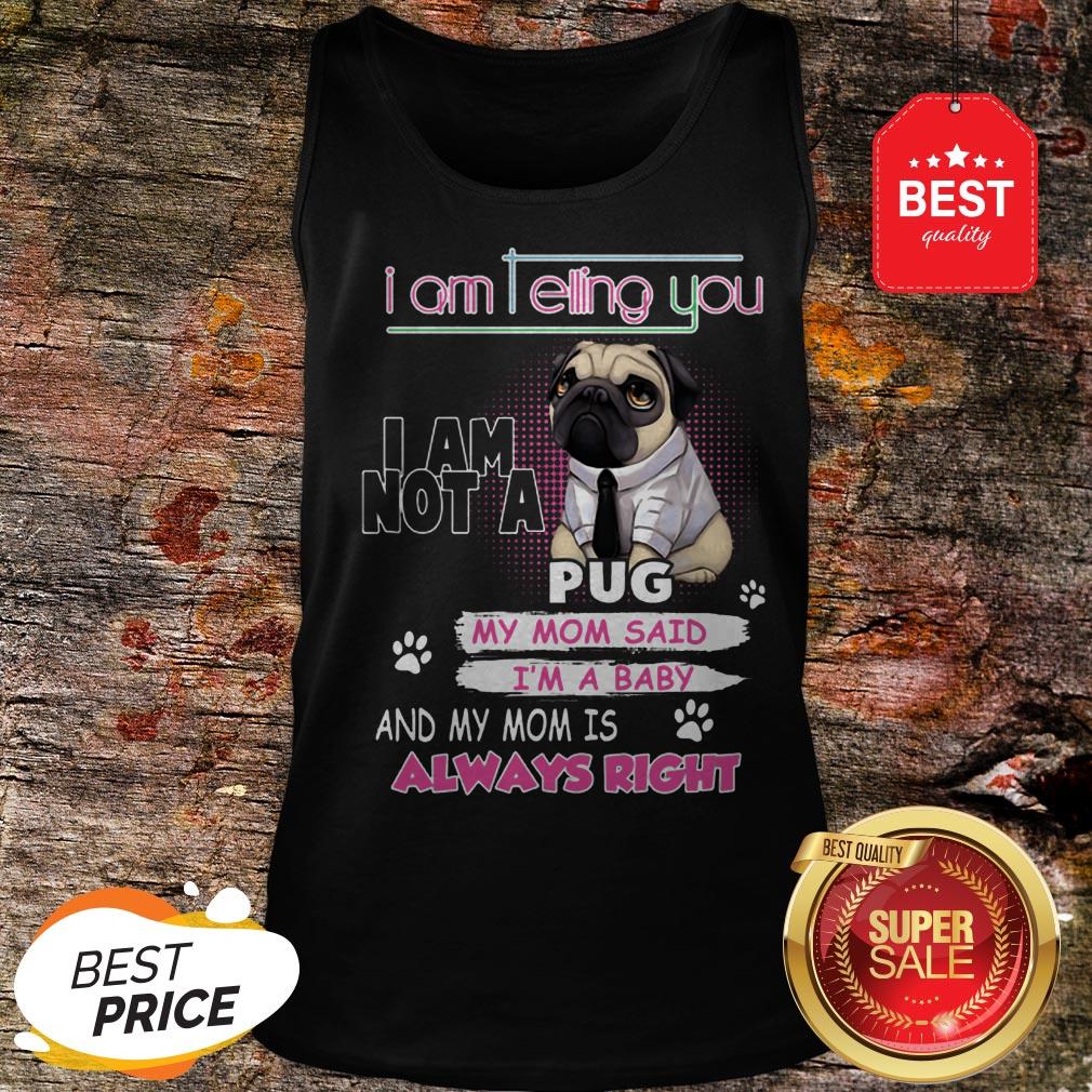 I Am Not A Pugy Mom Said I’m A Baby Shirt - Image 3
