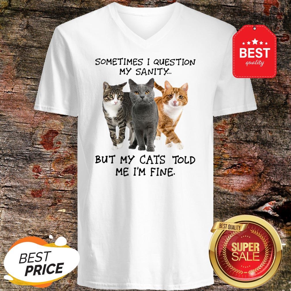 Sometimes I Question My Sanity But My Cats Told Me I’m Fine Shirt - Image 2