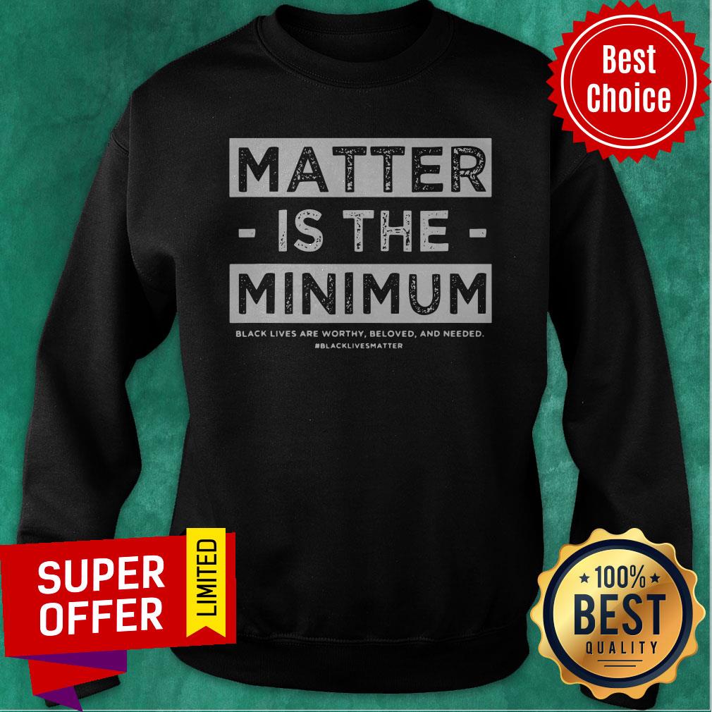 Top Matter Is The Minimum BLM Shirt - Image 4