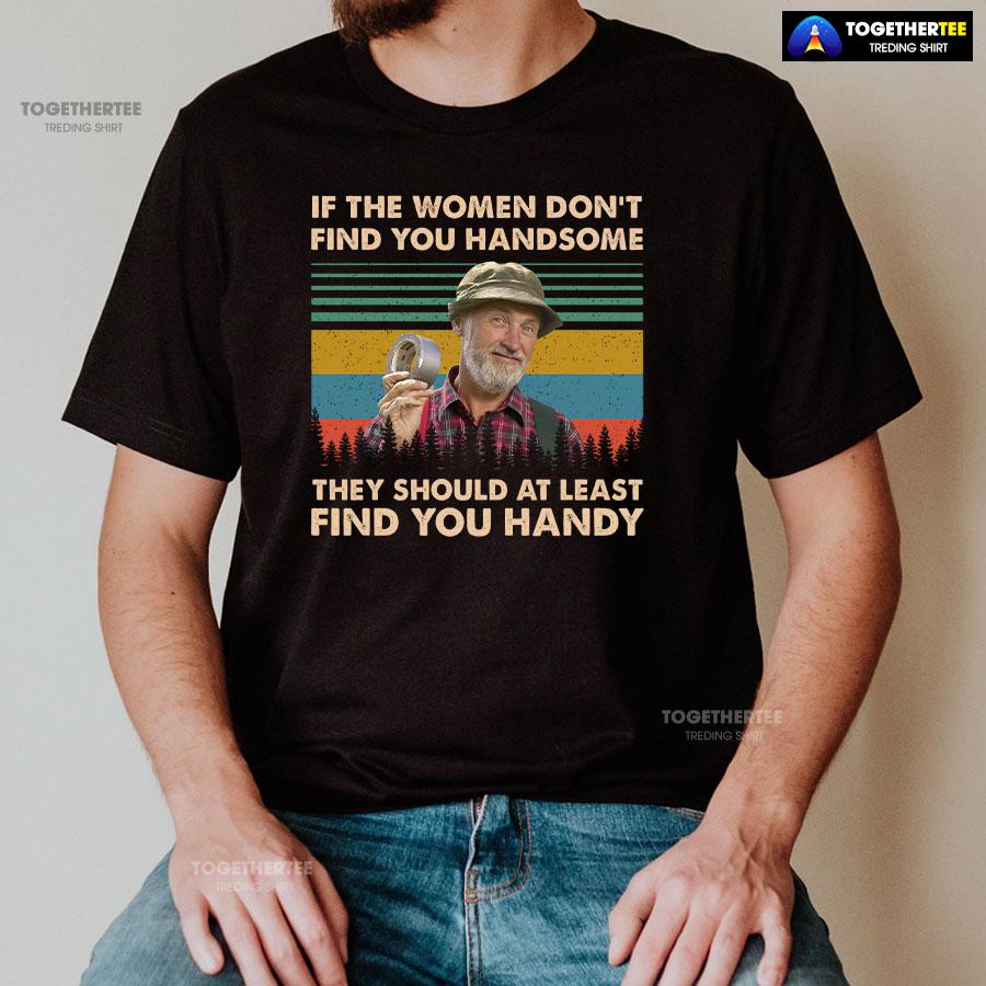Red Green Steve Smith If The Women Don’t Find You Handsome They Should At Least Find You Handy T-Shirt - Image 2