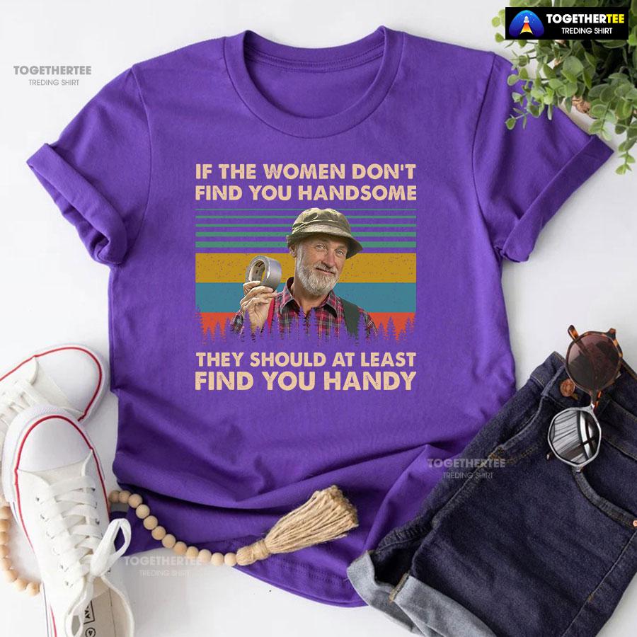 Red Green Steve Smith If The Women Don’t Find You Handsome They Should At Least Find You Handy T-Shirt - Image 6