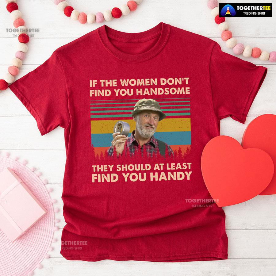 Red Green Steve Smith If The Women Don’t Find You Handsome They Should At Least Find You Handy T-Shirt - Image 8