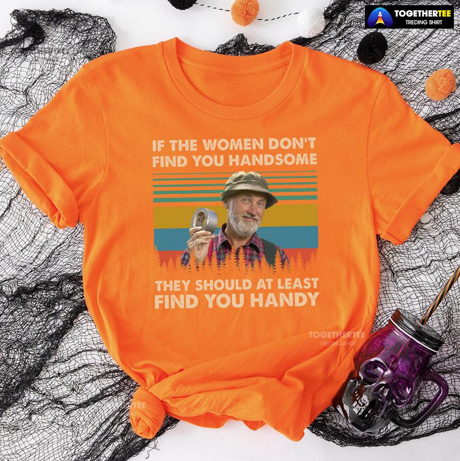 Red Green Steve Smith If The Women Don’t Find You Handsome They Should At Least Find You Handy T-Shirt - Image 9