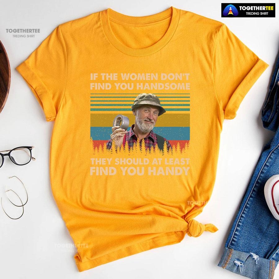 Red Green Steve Smith If The Women Don’t Find You Handsome They Should At Least Find You Handy T-Shirt - Image 10