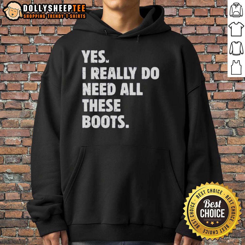 Funny Yes I Really Do Need All These Boots T-Shirt - Image 2