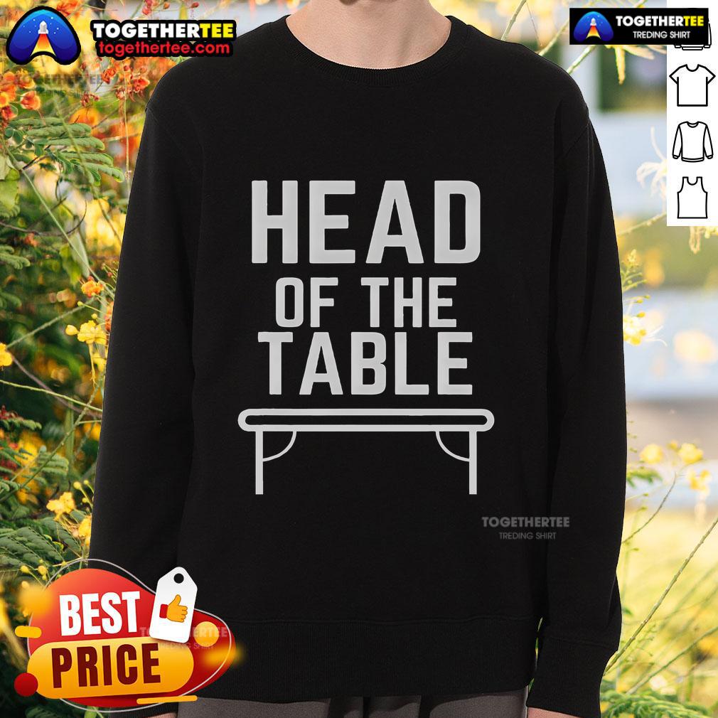 Top Head Of The Table T-Shirt - Image 5