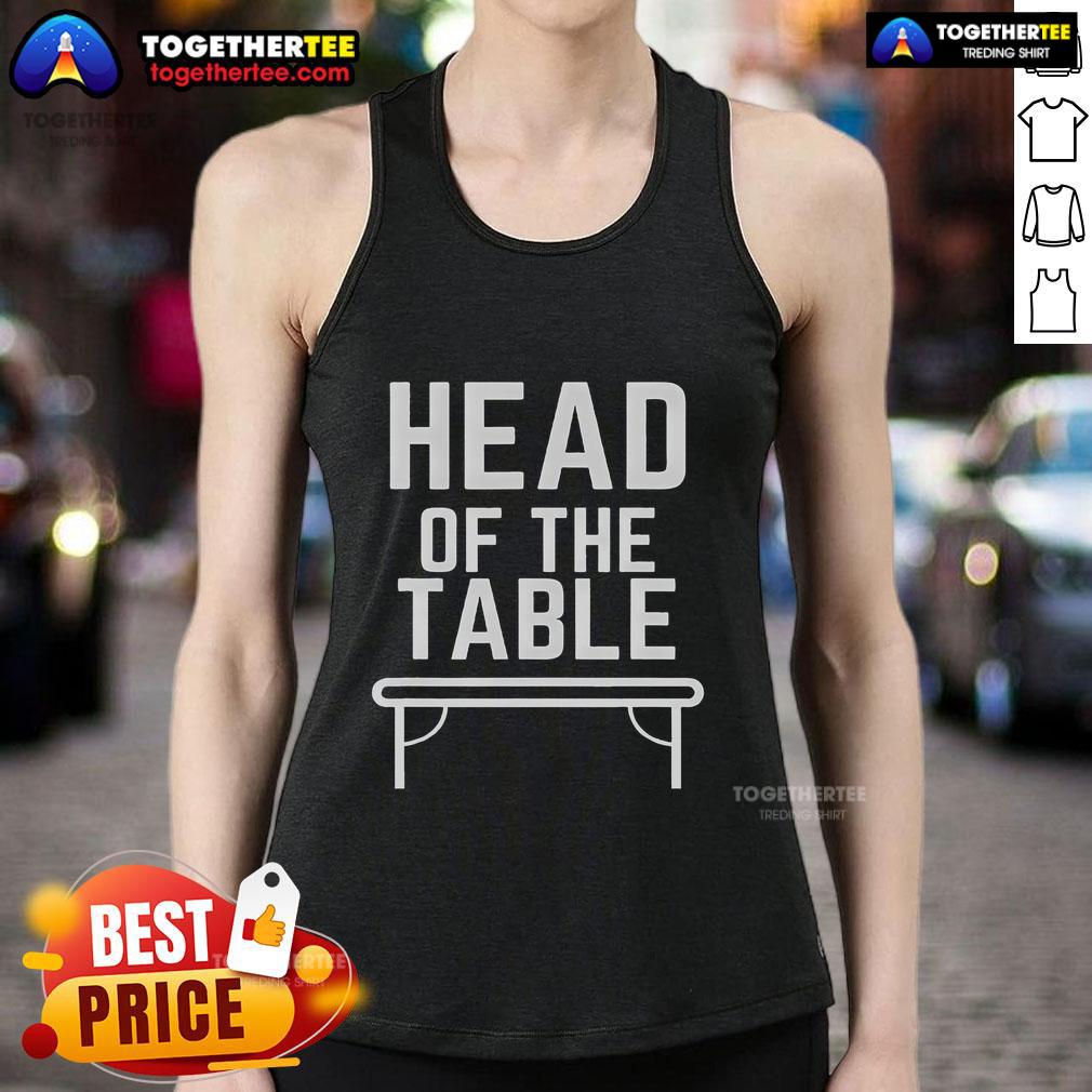 Top Head Of The Table T-Shirt - Image 4