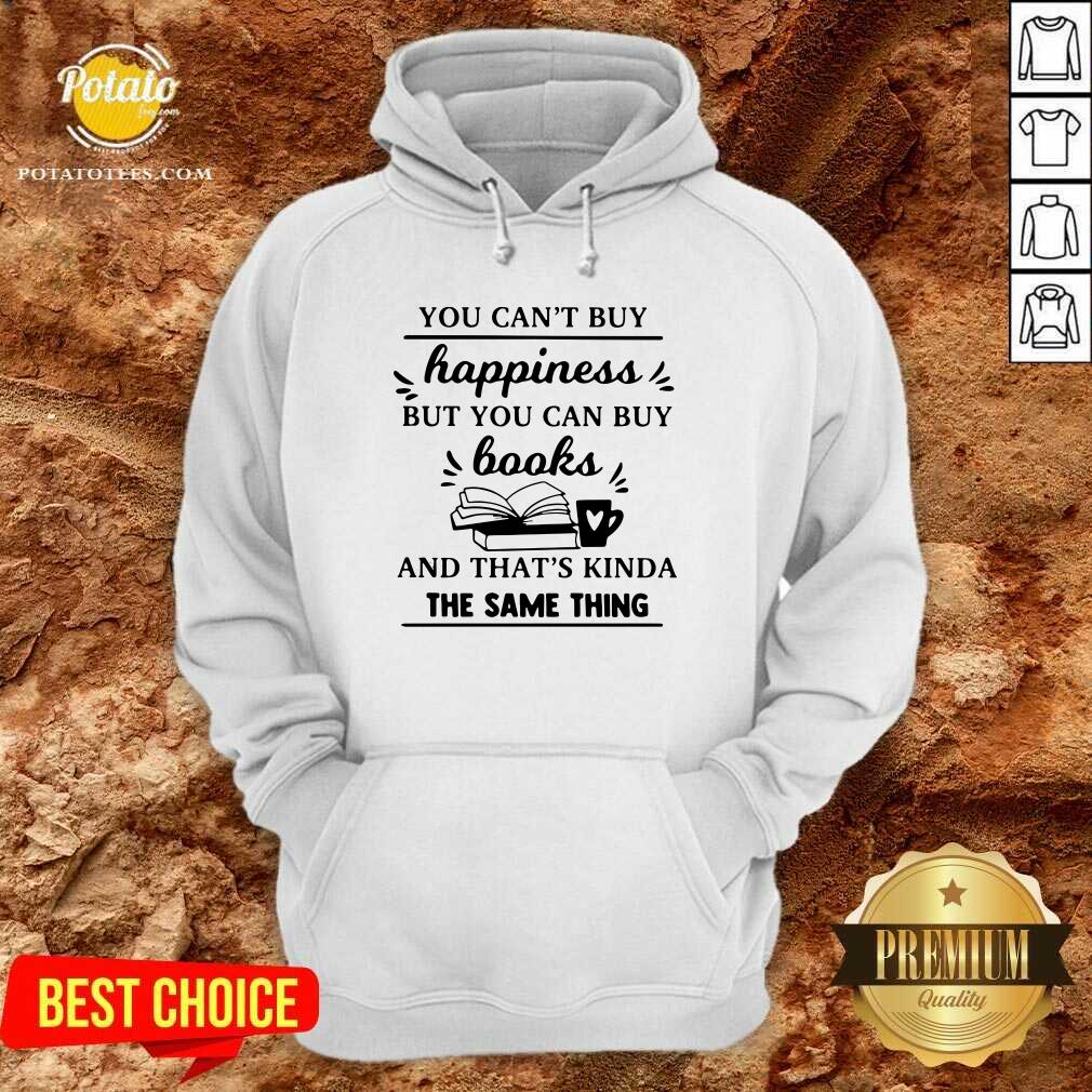 Official You Can’t Buy Happiness But You Can Buy Books And That’s Kinda The Same Thing Shirt - Image 5