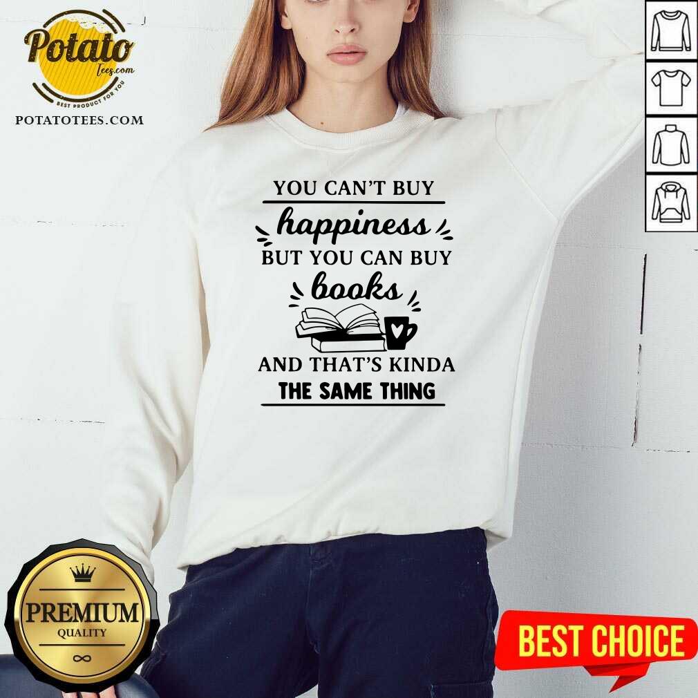 Official You Can’t Buy Happiness But You Can Buy Books And That’s Kinda The Same Thing Shirt - Image 4