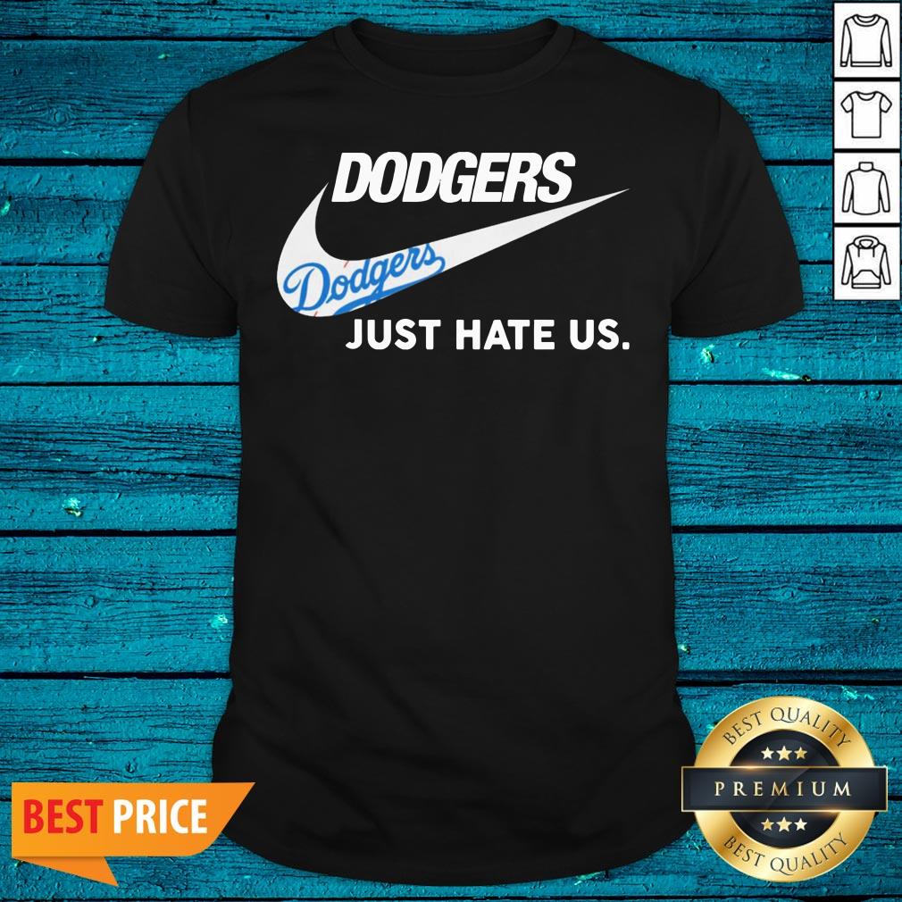 Super Nice Just Do It Dodgers Just Hate Us Shirt