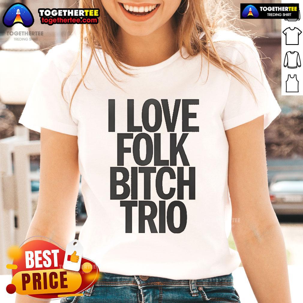 Good I Love Folk Bitch Trio T-Shirt - Image 3
