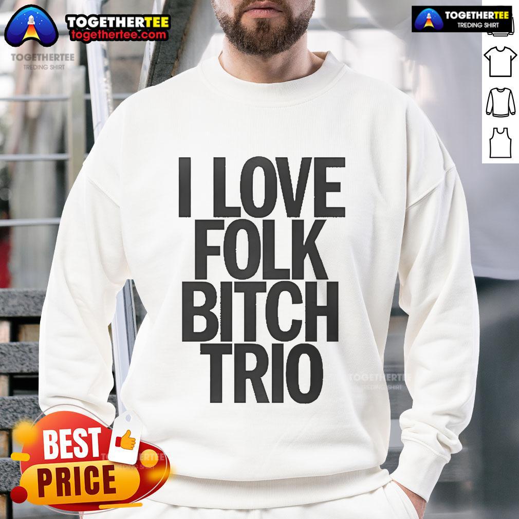 Good I Love Folk Bitch Trio T-Shirt - Image 5