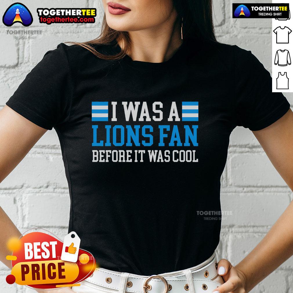 Official I Was A Lions Fan Before It Was Cool T-Shirt - Image 3