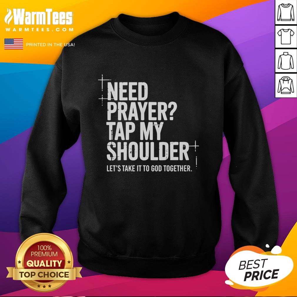 Official Need Prayer Tap My Shoulder Let S Take It To God Together T-Shirt - Image 5