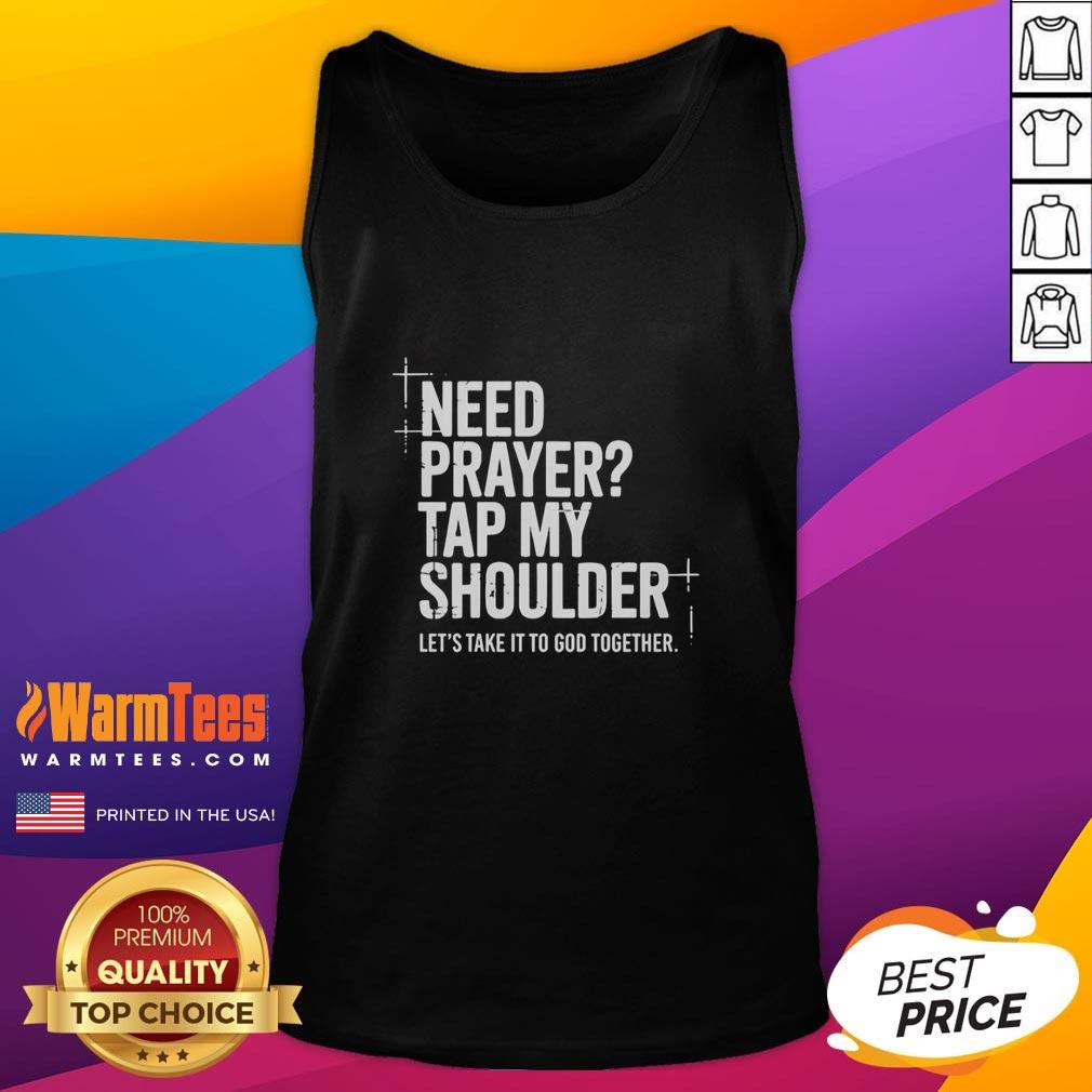 Official Need Prayer Tap My Shoulder Let S Take It To God Together T-Shirt - Image 4