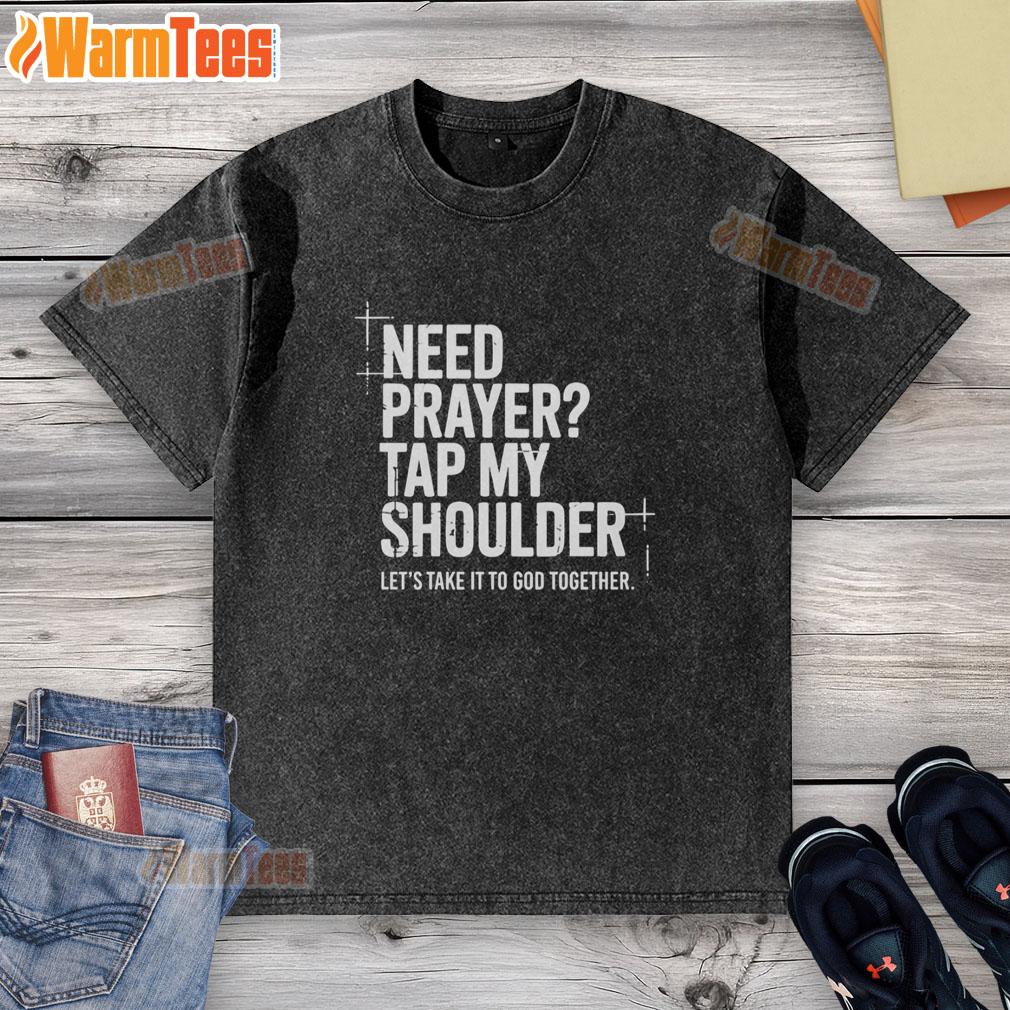 Official Need Prayer Tap My Shoulder Let S Take It To God Together T-Shirt - Image 6