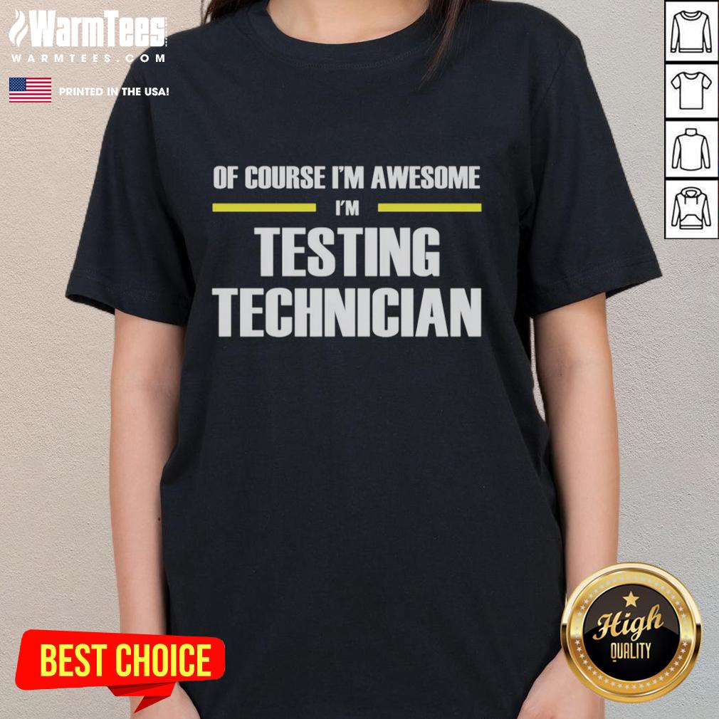 Official Of Course I'm Awesome I'm Testing Technician T-Shirt - Image 3