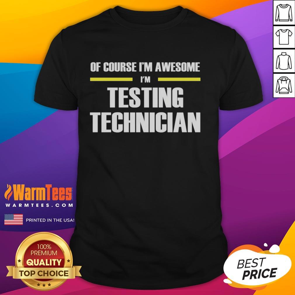 Official Of Course I'm Awesome I'm Testing Technician T-Shirt