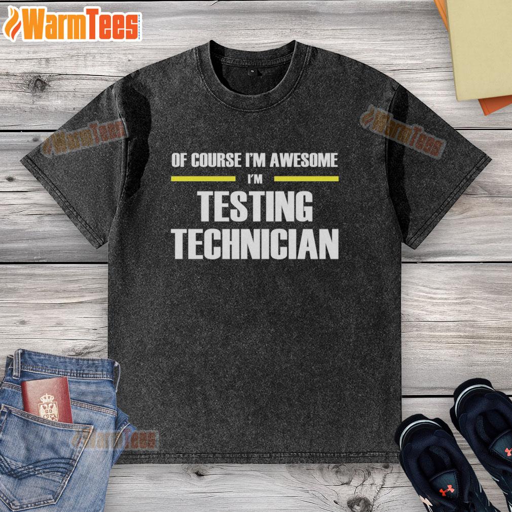 Official Of Course I'm Awesome I'm Testing Technician T-Shirt - Image 6