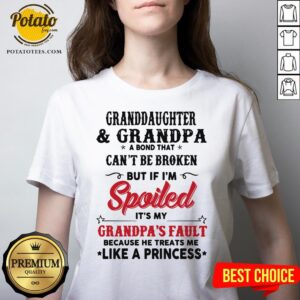 Alternative view of Great Granddaughter And Grandpa A Bond That Can’t Be Broken But If I’m Spoiled Shirt