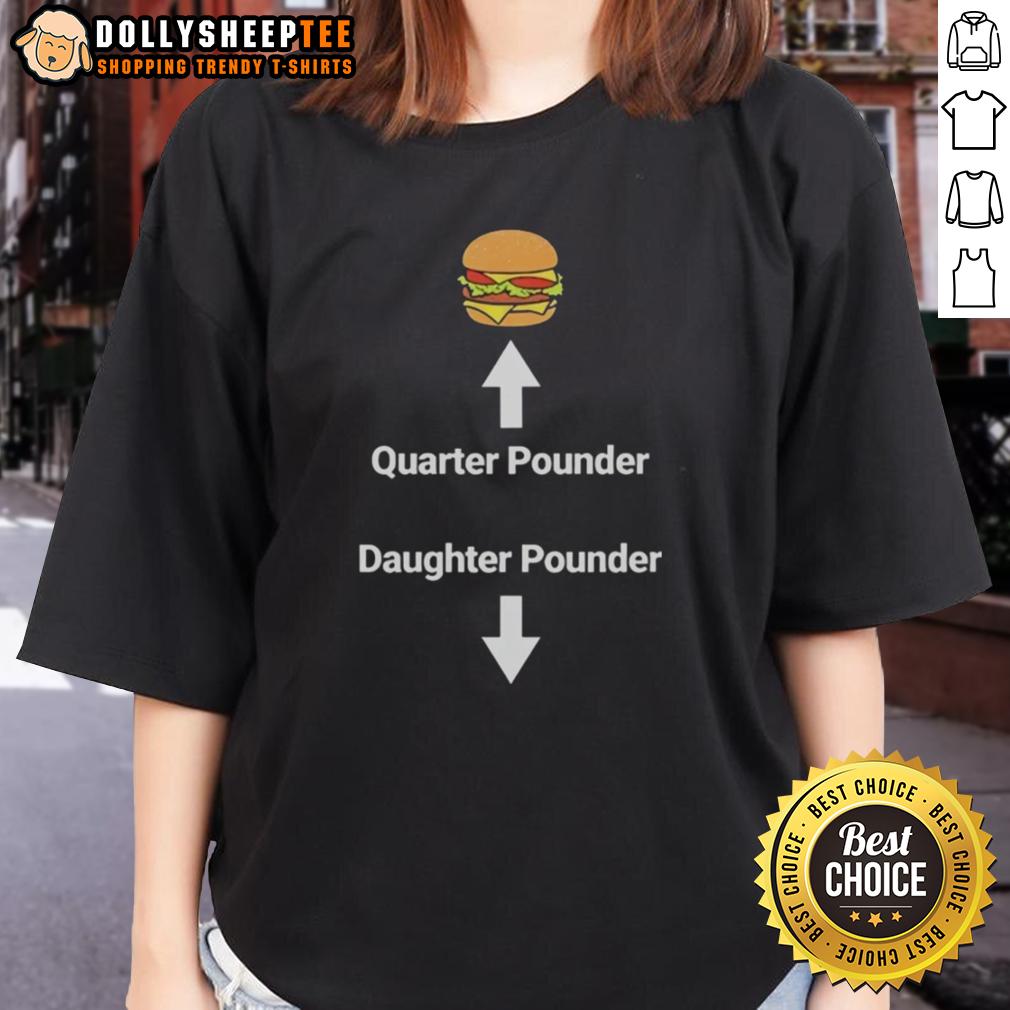 Good Hamburger Quarter Pounder Daughter Pounder Meme T-Shirt - Image 3