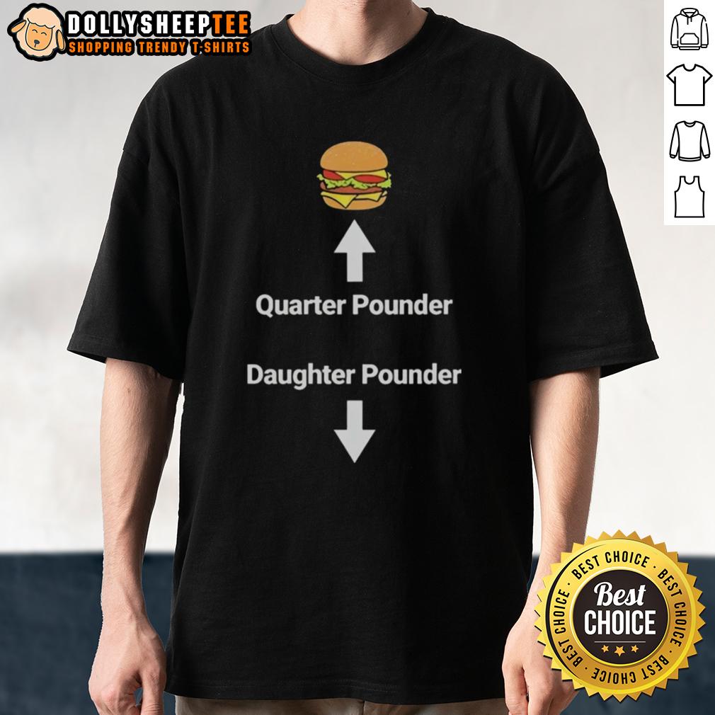 Good Hamburger Quarter Pounder Daughter Pounder Meme T-Shirt