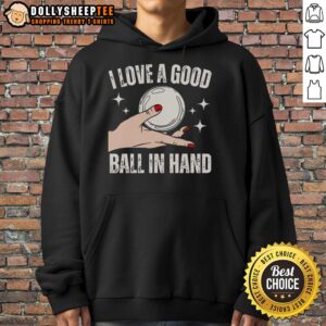 Alternative view of Good Hand Girl I Love A Good Ball In Hand T-Shirt