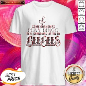 Some Grandmas Play Bingo Real Grandmas Listen To Bee Gees Shirt