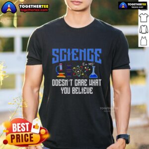 Official Science Doesn't Care What You Believe T-Shirt