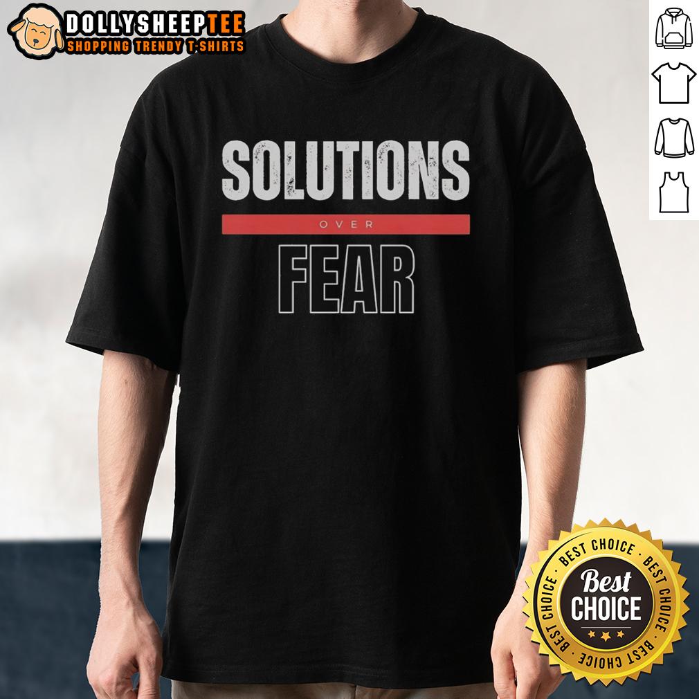 Pretty Solutions Over Fear T-Shirt