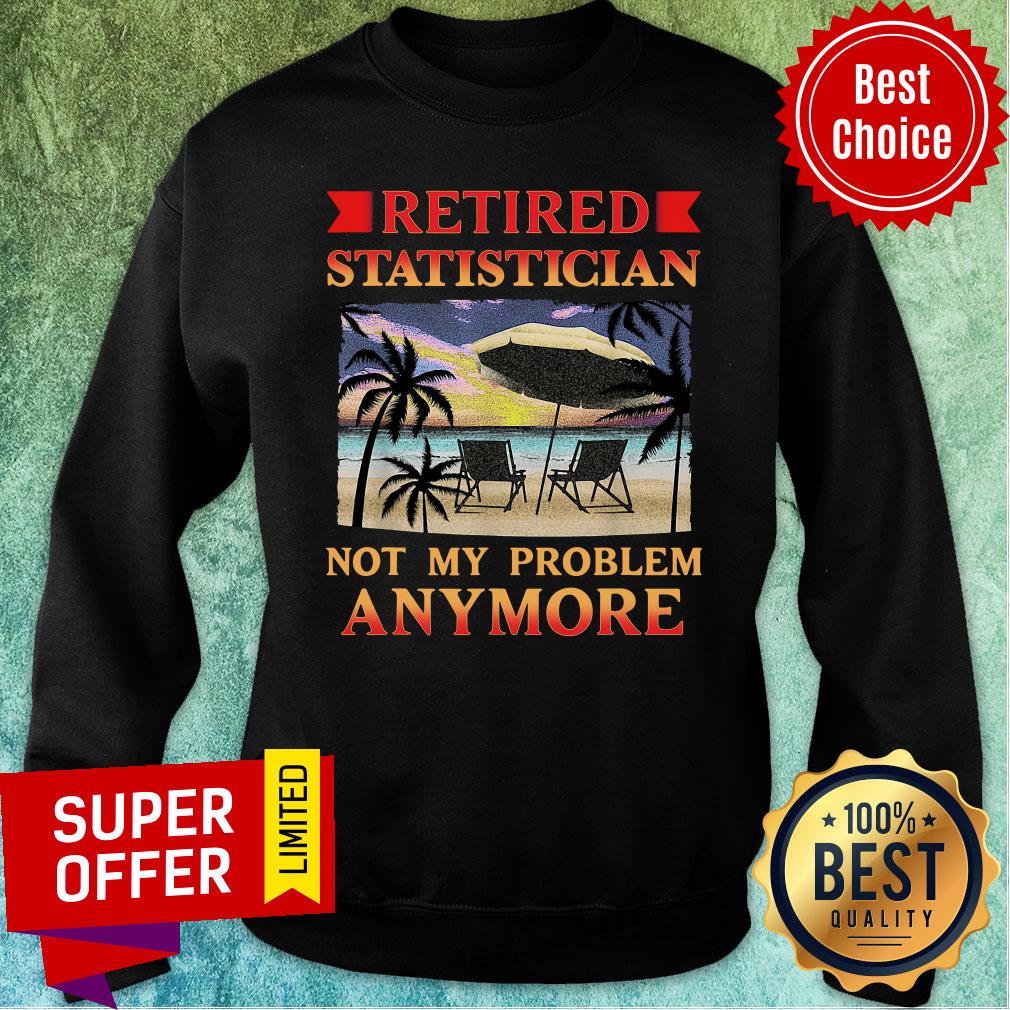 Nice Retired Statistician Not My Peoblem Anymore Shirt - Image 4
