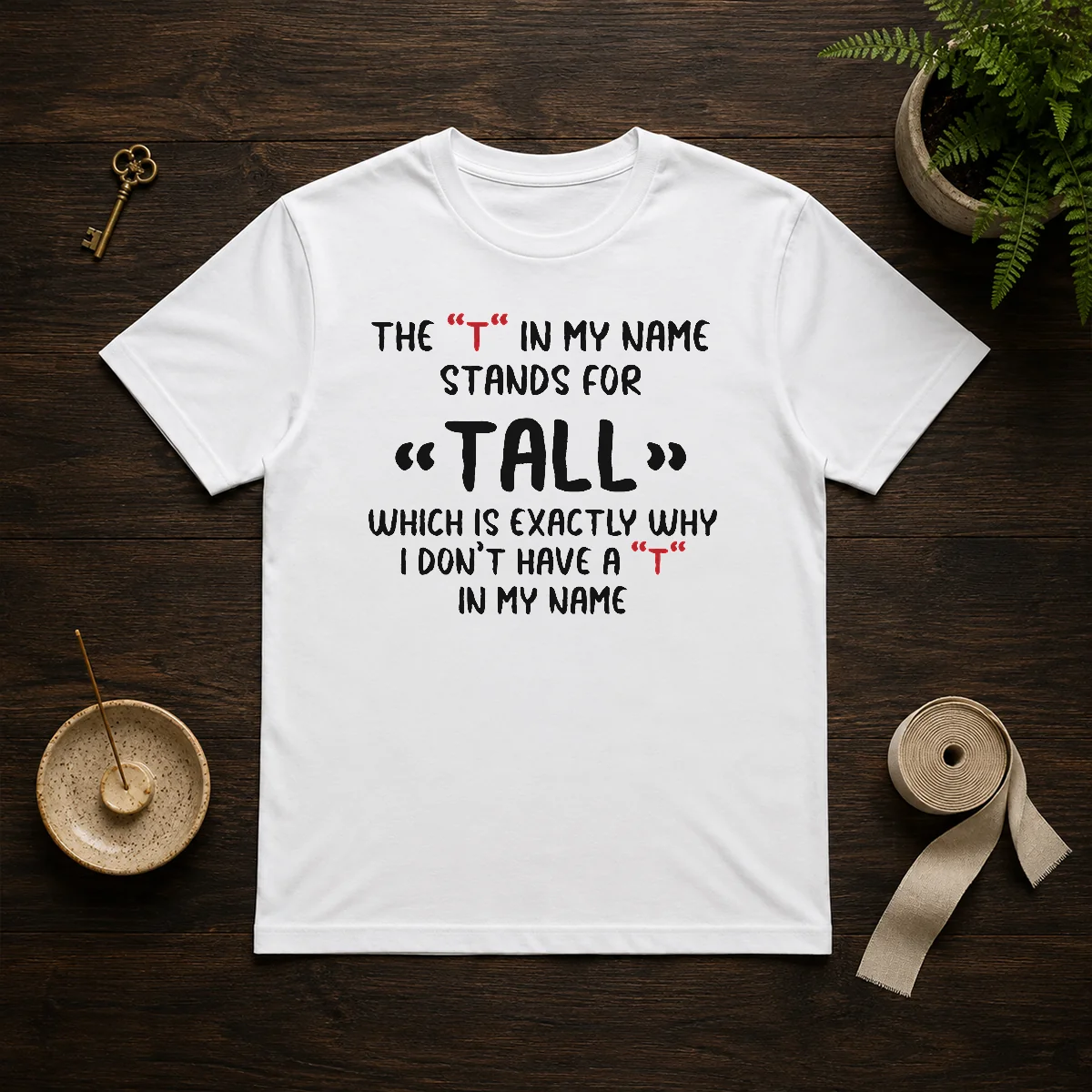 Nice The T In My Name Stands For Tall Quote Shirt