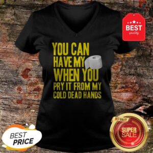 Alternative view of Toilet Paper You Can Have My When You Pry It From My Cold Dead Hands Shirt