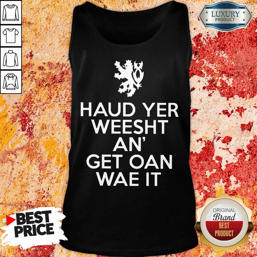 Scottish Haud Yer Weesht An Get Oan Wae It Shirt - Image 4