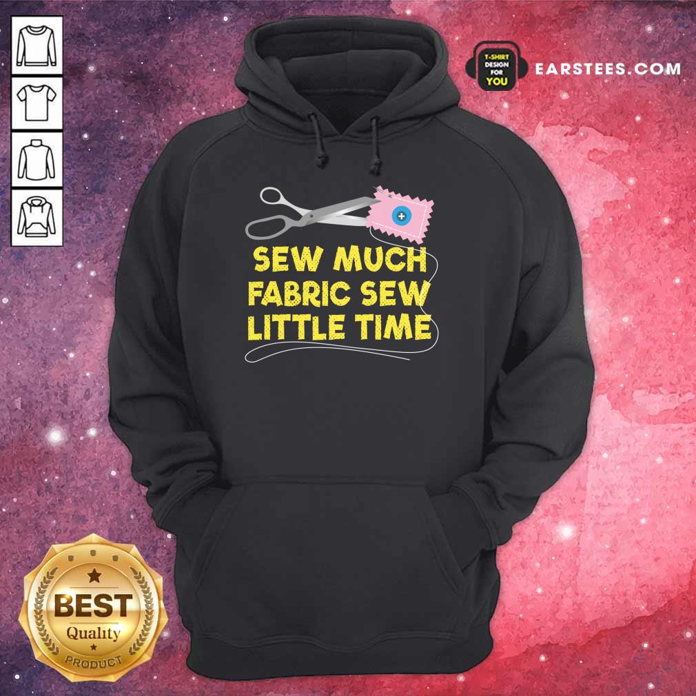Sew Much Fabric Sew Little Time Shirt - Image 4