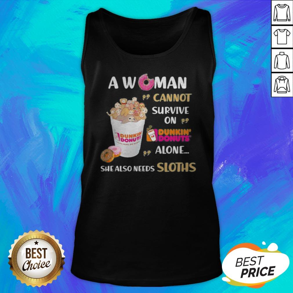 A Woman Cannot Survive On Dunkin Donuts Alone She Also Needs Sloths Shirt - Image 5