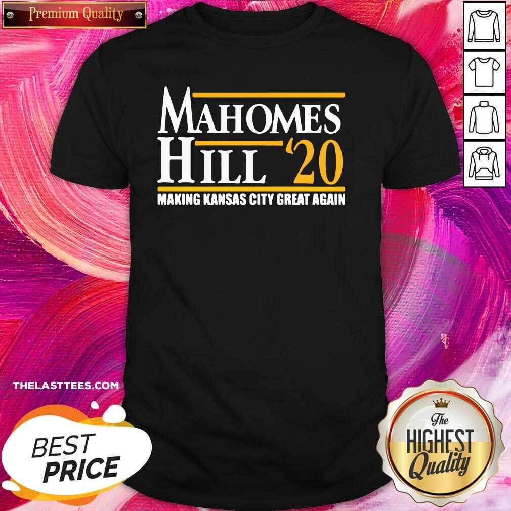 Perfect Mahomes Hill 2020 Make Kansas City Great Again Shirt