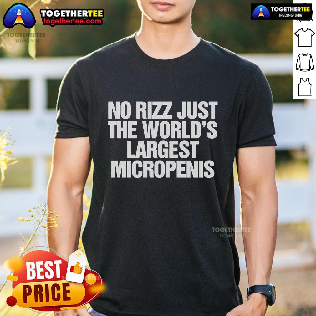 Official No Rizz Just The World’s Largest Micropenis T-Shirt