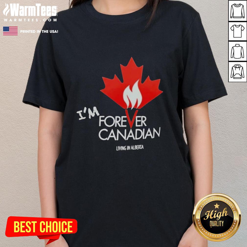 Premium I'm Forever Canadian Living In Alberta Patriotic Maple Leaf Flame T-Shirt - Image 3